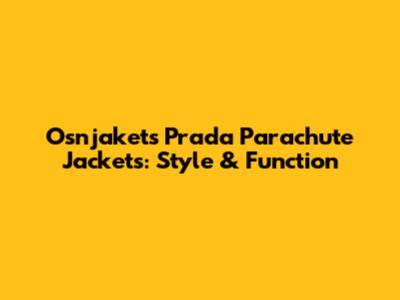 Osnjakets Prada Parachute Jackets: Style & Function