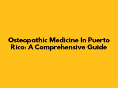 Osteopathic Medicine In Puerto Rico: A Comprehensive Guide