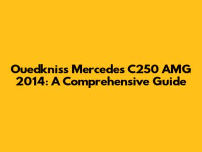 Ouedkniss Mercedes C250 AMG 2014: A Comprehensive Guide