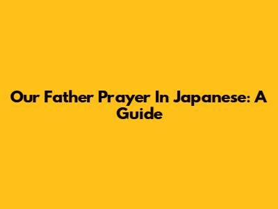Our Father Prayer In Japanese: A Guide