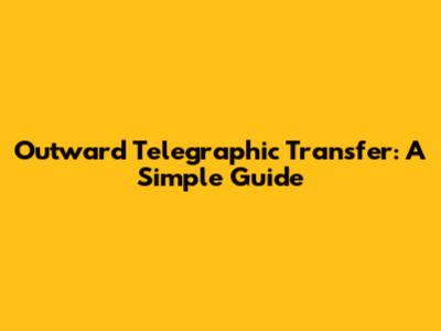 Outward Telegraphic Transfer: A Simple Guide