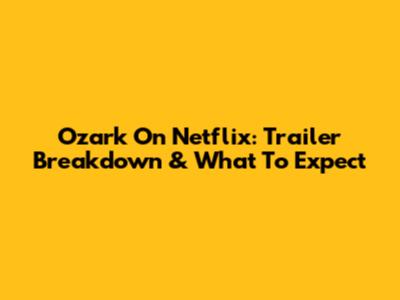 Ozark On Netflix: Trailer Breakdown & What To Expect