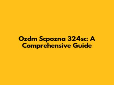 Ozdm Scpozna 324sc: A Comprehensive Guide