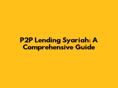 P2P Lending Syariah: A Comprehensive Guide