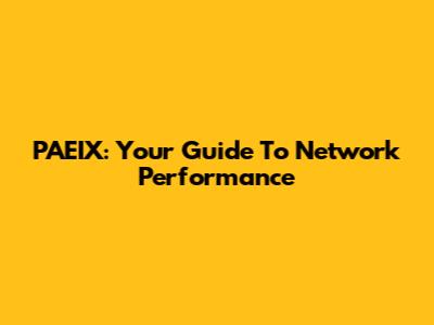 PAEIX: Your Guide To Network Performance
