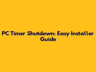 PC Timer Shutdown: Easy Installer Guide