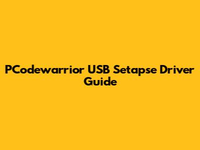 PCodewarrior USB Setapse Driver Guide