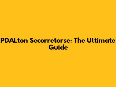 PDALton Secorretorse: The Ultimate Guide