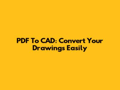 PDF To CAD: Convert Your Drawings Easily