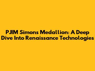 PJIM Simons Medallion: A Deep Dive Into Renaissance Technologies
