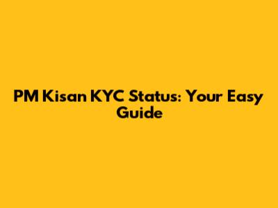 PM Kisan KYC Status: Your Easy Guide