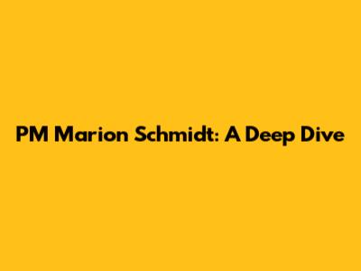 PM Marion Schmidt: A Deep Dive