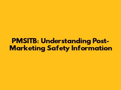 PMSITB: Understanding Post-Marketing Safety Information
