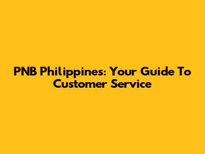 PNB Philippines: Your Guide To Customer Service