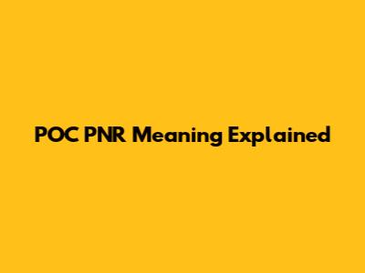POC PNR Meaning Explained