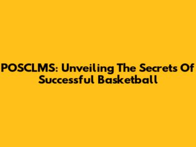 POSCLMS: Unveiling The Secrets Of Successful Basketball