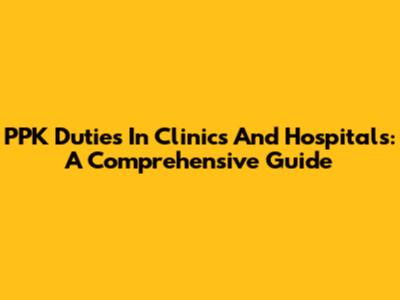 PPK Duties In Clinics And Hospitals: A Comprehensive Guide