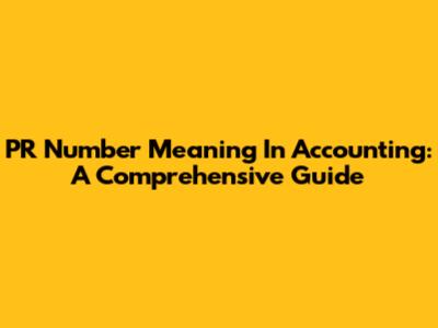 PR Number Meaning In Accounting: A Comprehensive Guide