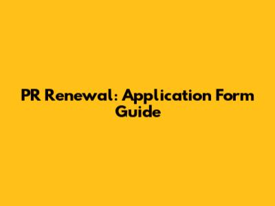 PR Renewal: Application Form Guide