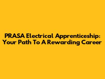 PRASA Electrical Apprenticeship: Your Path To A Rewarding Career