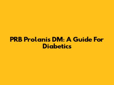 PRB Prolanis DM: A Guide For Diabetics