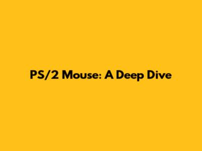 PS/2 Mouse: A Deep Dive