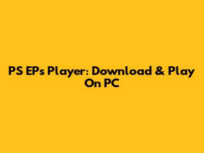 PS EPs Player: Download & Play On PC