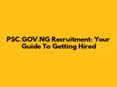 PSC.GOV.NG Recruitment: Your Guide To Getting Hired