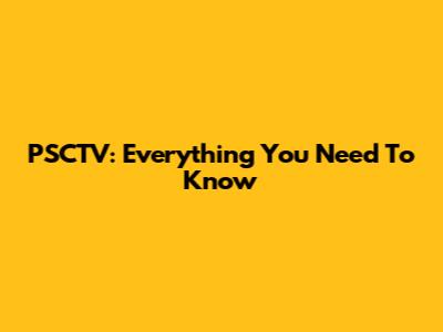 PSCTV: Everything You Need To Know