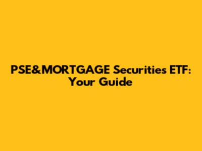PSE&MORTGAGE Securities ETF: Your Guide