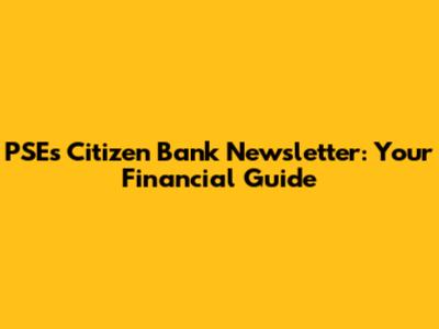 PSE's Citizen Bank Newsletter: Your Financial Guide