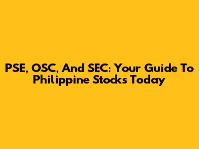 PSE, OSC, And SEC: Your Guide To Philippine Stocks Today