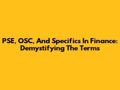 PSE, OSC, And Specifics In Finance: Demystifying The Terms
