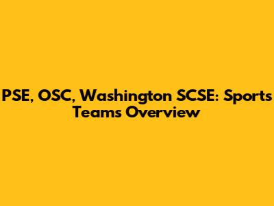 PSE, OSC, Washington SCSE: Sports Teams Overview