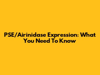 PSE/Airinidase Expression: What You Need To Know
