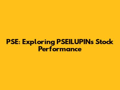 PSE: Exploring PSEILUPIN's Stock Performance