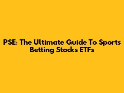 PSE: The Ultimate Guide To Sports Betting Stocks ETFs