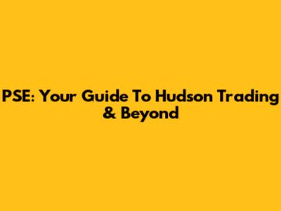 PSE: Your Guide To Hudson Trading & Beyond