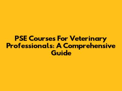 PSE Courses For Veterinary Professionals: A Comprehensive Guide