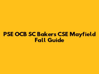 PSE OCB SC Bakers CSE Mayfield Fall Guide
