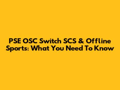PSE OSC Switch SCS & Offline Sports: What You Need To Know