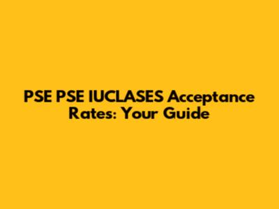 PSE PSE IUCLASES Acceptance Rates: Your Guide