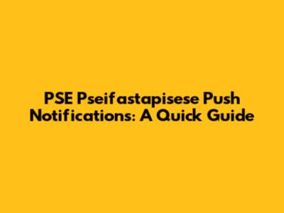 PSE Pseifastapisese Push Notifications: A Quick Guide