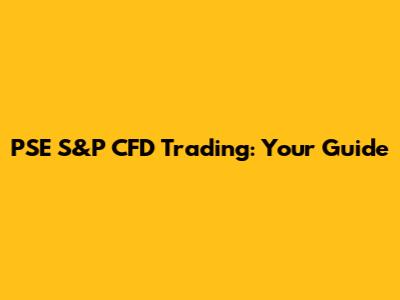 PSE S&P CFD Trading: Your Guide