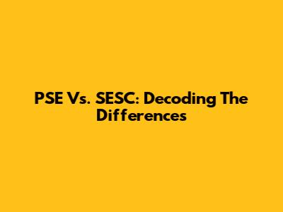 PSE Vs. SESC: Decoding The Differences