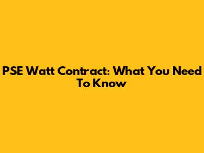 PSE Watt Contract: What You Need To Know