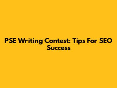 PSE Writing Contest: Tips For SEO Success