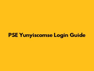 PSE Yunyiscomse Login Guide