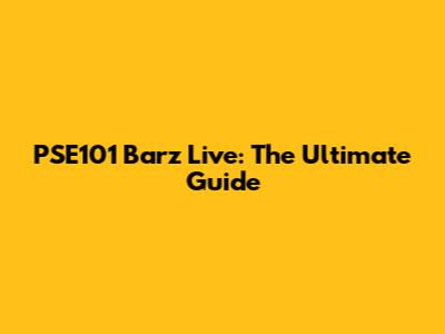 PSE101 Barz Live: The Ultimate Guide