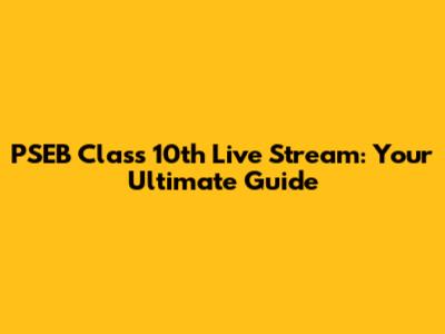 PSEB Class 10th Live Stream: Your Ultimate Guide